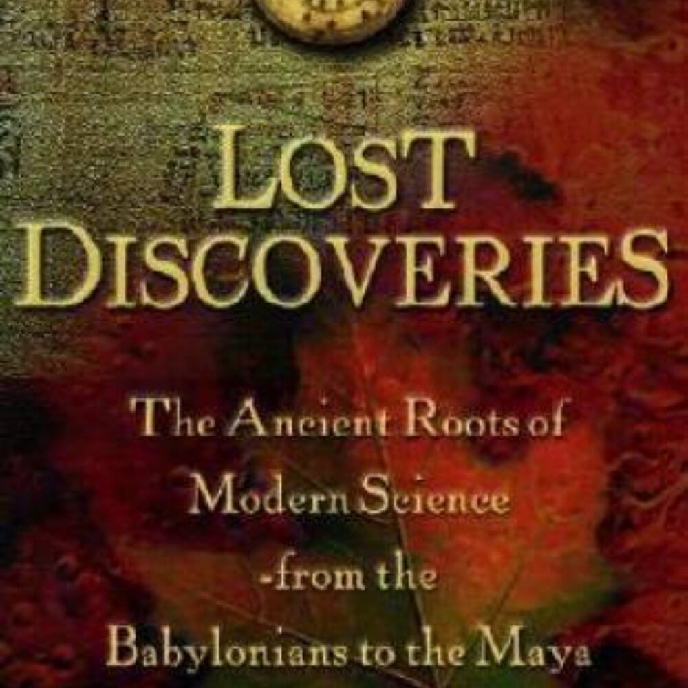 Lost Discoveries: The Ancient Roots of Modern Science Dick Teresi